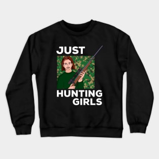 Just Hunting Girls Crewneck Sweatshirt